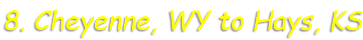 8. Cheyenne, WY to Hays, KS